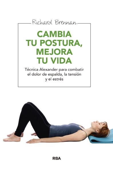 CAMBIA TU POSTURA, MEJORA TU VIDA | 9788415541677 | BRENNAN, RICHARD