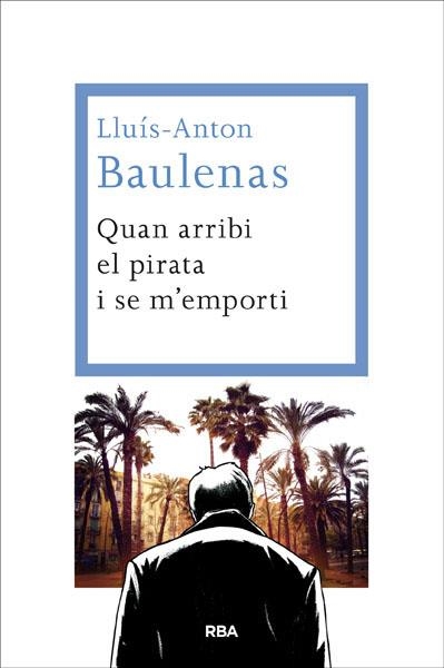 QUAN ARRIBI EL PIRATA I SE M'EMPORTI | 9788482646091 | LLUIS ANTON BAULENAS