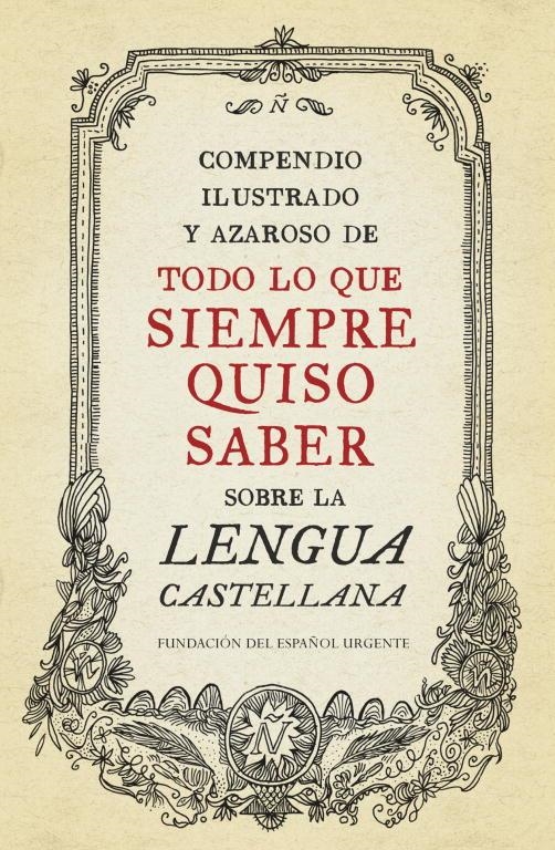 TODO LO QUE SIEMPRE QUISO SABER SOBRE LA LENGUA CASTELLANA | 9788499922003 | FUNDACION DEL ESPAÑOL URGENTE