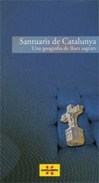 SANTUARIS DE CATALUNYA UNA GEOGRAFIA DE LLOCS SAGRATS | 9788439382867 | VV.AA.