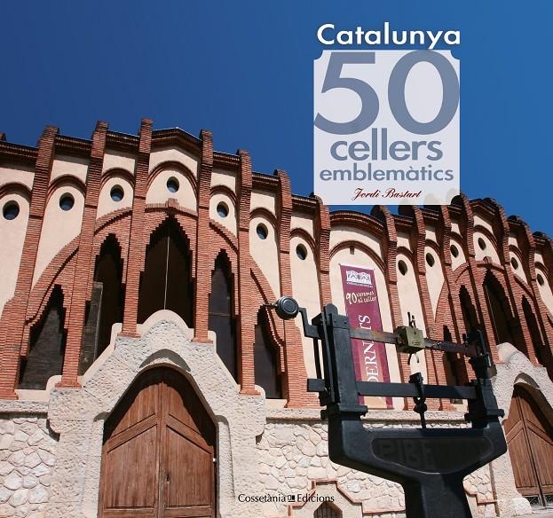 CATALUNYA 50 CELLERS EMBLEMATICS | 9788415456490 | JORDI BASTART