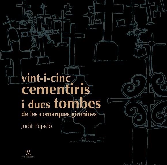 VINT-I-CINC CEMENTIRIS I DUES TOMBES DE LES COMARQUES GIRONI | 9788493716219 | JUDIT PUJADO