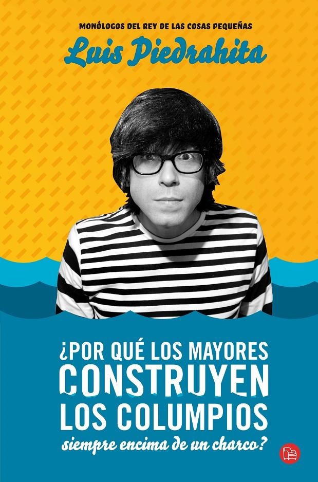 POR QUE LOS MAYORES CONSTRUYEN LOS COLUMPIOS SIEMPRE ENCIMA DE UN CHARCO? | 9788466300766 | PIEDRAHITA, LUIS