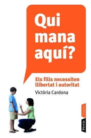 QUI MANA AQUI. ELS FILLS NECESSITEN LLIBERTAT I AUTORITAT | 9788498091106 | CARDONA, VICTORIA