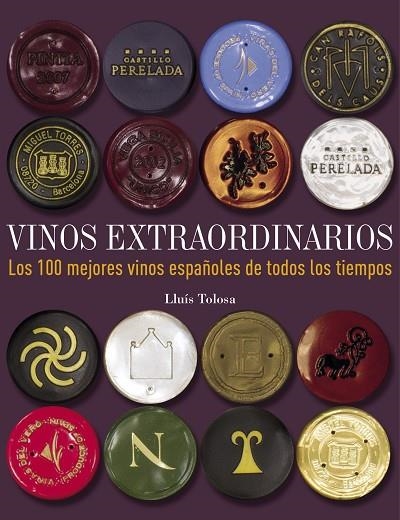 VINOS EXTRAORDINARIOS LOS 100 MEJORES VINOS ESPAÑOLES DE TODOS LOS TIEMPOS | 9788497859677 | LLUIS TOLOSA