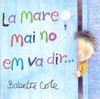 MARE MAI NO EM VA DIR..., LA | 9788484881186 | COLE, BABETTE