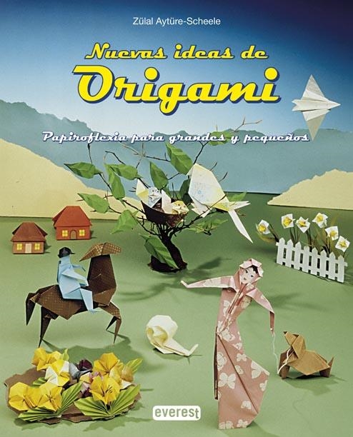 NUEVAS IDEAS DE ORIGAMI | 9788424156084 | AYTURE-SCHEELE, ZULAL