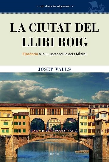 LA CIUTAT DEL LLIRI ROIG FLORENCIA O LA IL·LUSTRE FOLLIA | 9788495946669 | JOSEP VALLS