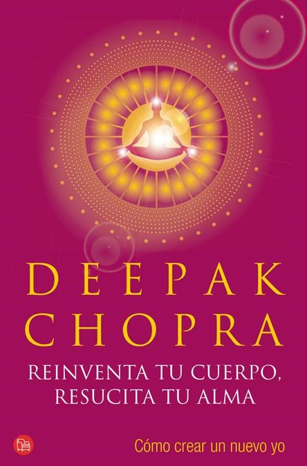 REINVENTA TU CUERPO, RESUCITA TU ALMA | 9788466318983 | CHOPRA, DEEPAK