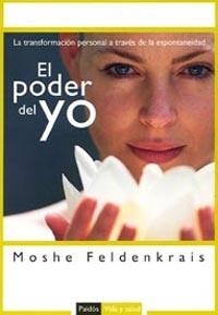 EL PODER DEL YO. LA TRANSFORMACION PERSONAL A TRAVES DE LA ESPONTANIEDAD | 9788449319273 | MOSHE FELDENKRAIS