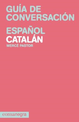 GUIA DE CONVERSACION ESPAÑOL-CATALAN | 9788415097082 | MERCE PASTOR