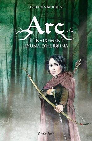 ARC. EL NAIXEMENT D'UNA HEROINA | 9788415790099 | BOIGUES, LOURDES