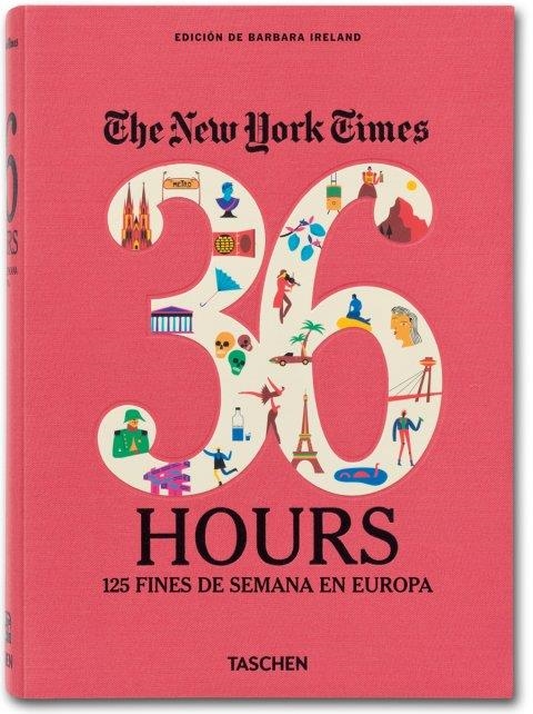 NEW YORK TIMES 36 HOURS 125 FINES DE SEMANA EN EUROPA | 9783836546652 | IRELAND, BARBARA