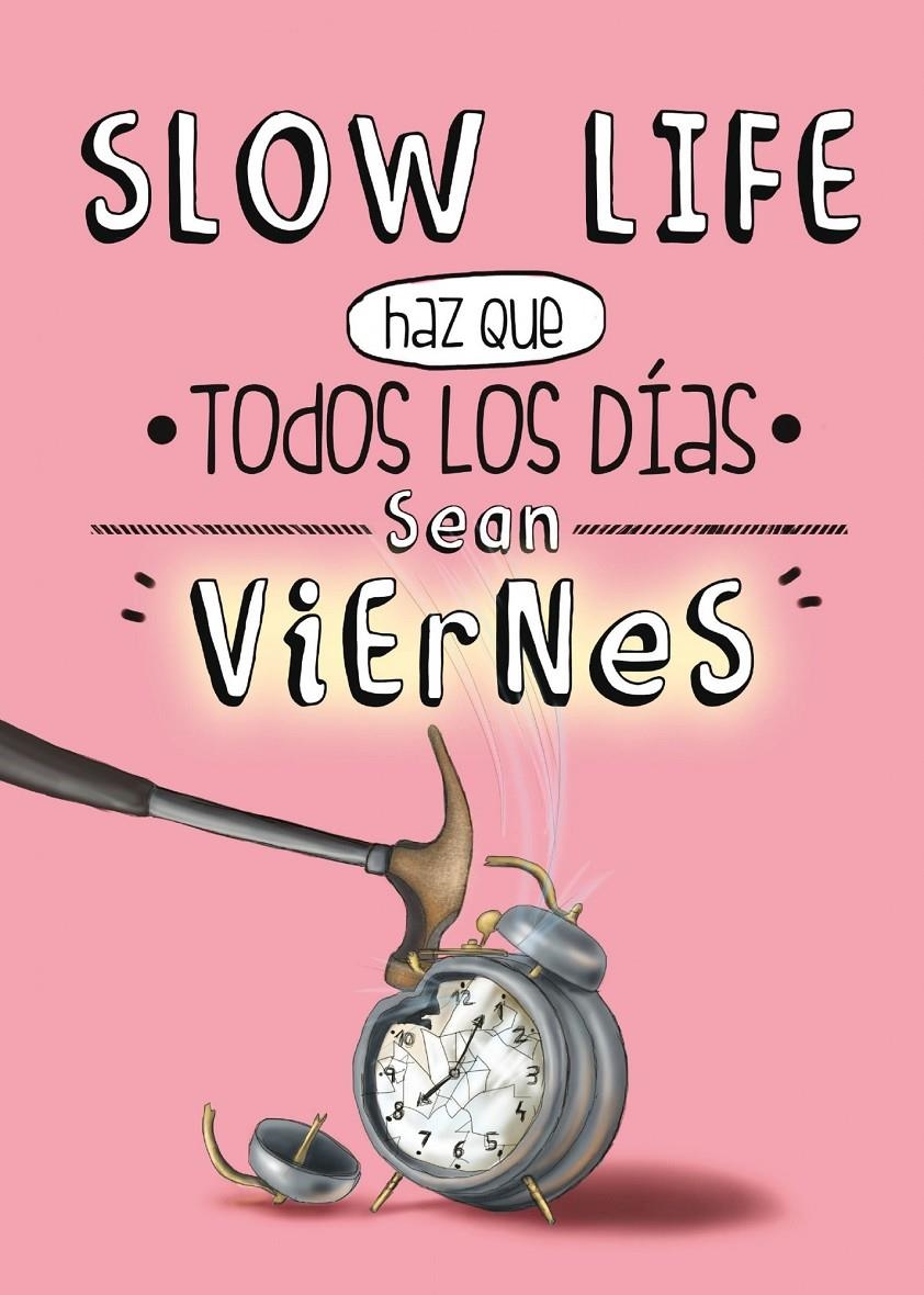 SLOW LIFE HAZ QUE TODOS LOS DIAS SEAN VIERNES | 9788497859950 | AA. VV.