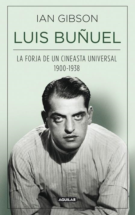 LUIS BUÑUEL LA FORJA DE UN CINEASTA UNIVERSAL | 9788403013797 | IAN GIBSON