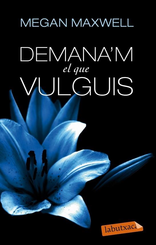 DEMANA'M EL QUE VULGUIS | 9788499307718 | MEGAN MAXWELL