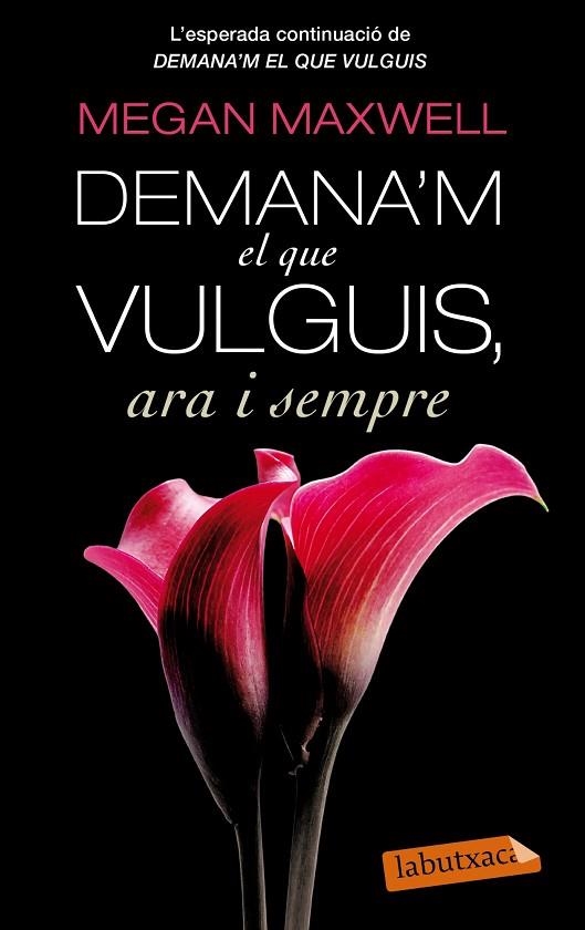 DEMANA'M EL QUE VULGUIS ARA I SEMPRE | 9788499307695 | MEGAN MAXWELL