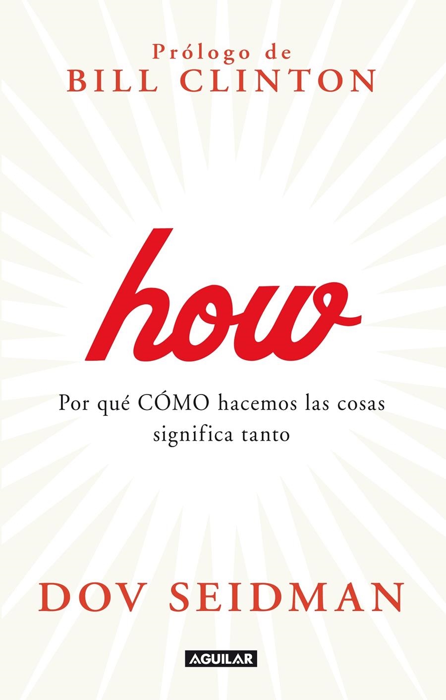 HOW POR QUE COMO HACEMOS LAS COSAS SIGNIFICA TODO EN EL TRABAJO Y EN LA VIDA | 9788403013780 | SEIDMAN, DOV