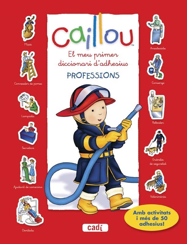 PROFESSIONS, CAILLOU. EL MEU PRIMER DICCIONARI D?ADHESIUS. | 9788447461455 | CHOUETTE PUBLISHING