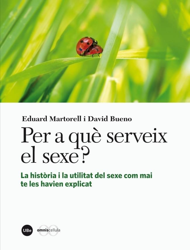 PER A QUE SERVEIX EL SEXE ? LA HISTORIA I LA UTILITAT DEL SEXE COM MAI TE LES HAV | 9788447536245 | MARTORELL, EDUARD / BUENO I TORRENS, DAVID