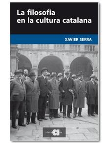 FILOSOFIA EN LA CULTURA CATALANA, LA | 9788492542833 | SERRA, XAVIER