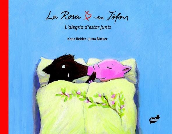 ROSA I EN TOFON EN TOFON I LA ROSA L' ALEGRIA D'ESTAR JUNTS, LA | 9788415357438 | REIDER, KATJA