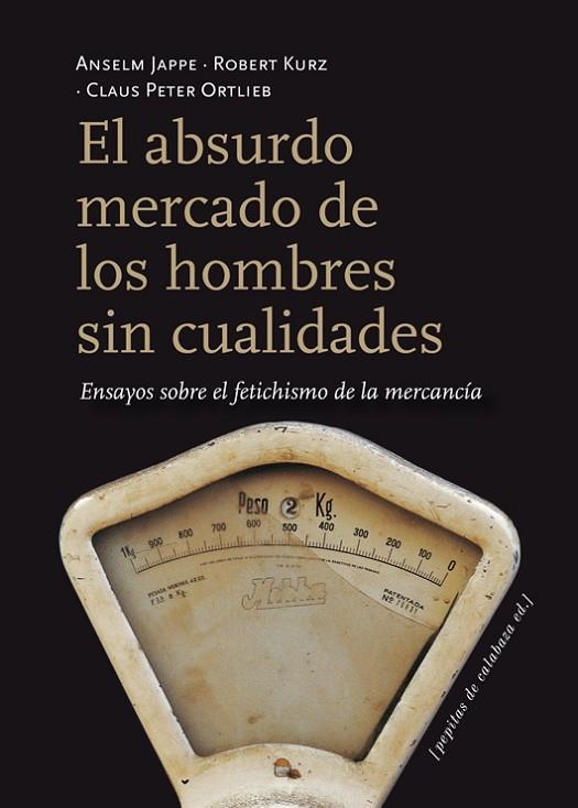 EL ABSURDO MERCADO DE LOS HOMBRES SIN CUALIDADES | 9788415862116 | ANSELM JAPPE & ROBERT KURZ & CLAUS PETER ORTLIEB