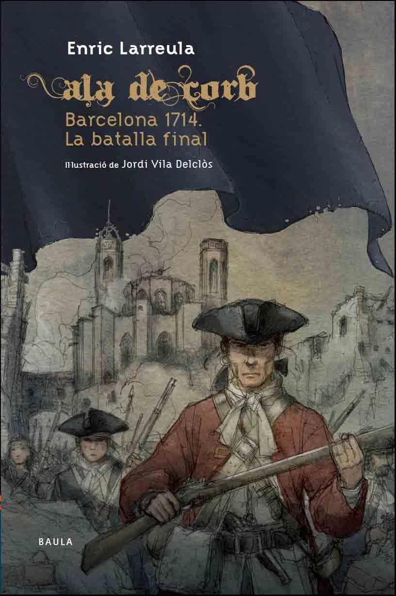 ALA DE CORB BARCELONA 1714 LA BATALLA FINAL | 9788447927364 | LARREULA I VIDAL, ENRIC