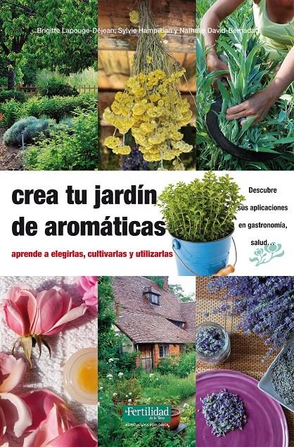 CREA TU JARDIN DE AROMATICAS | 9788494058264 | LAPOUGE DEJEAN, BRIGITTE & HAMPIKIAN, SYLVIE & DAVID BERNADAT, NATHALIE