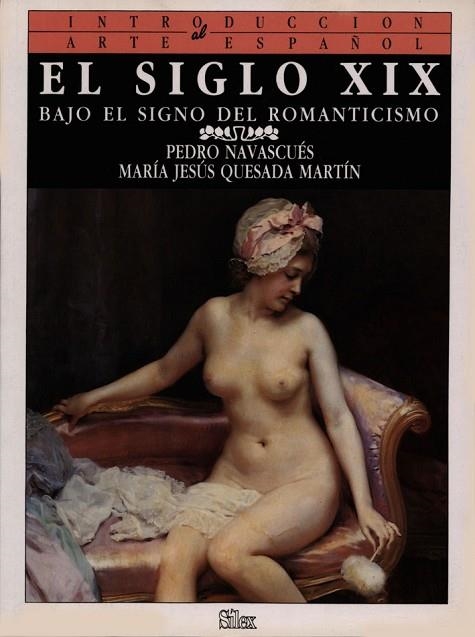 EL SIGLO XIX : BAJO EL SIGNO DEL ROMANTICISMO | 9788477370437 | NAVASCUES PALACIO, PEDRO ; QUESADA MARTI