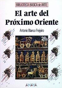 EL ARTE DEL PROXIMO ORIENTE | 9788420747705 | BLANCO FREIJEIRO, ANTONIO