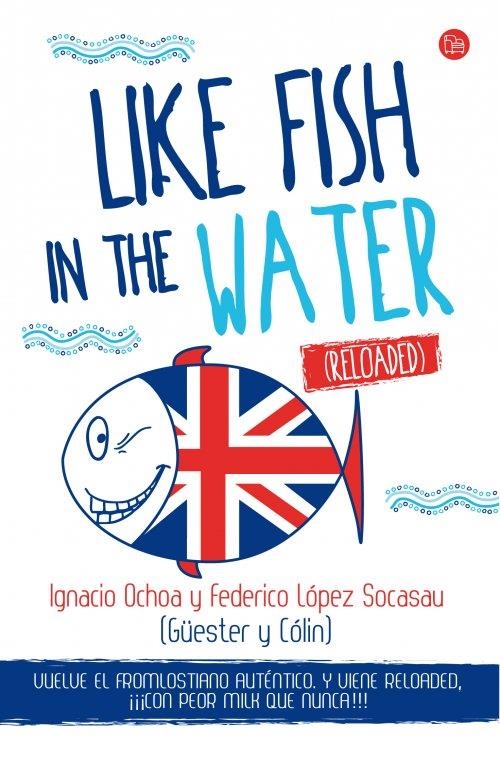 LIKE FISH IN THE WATER (RELOADED) | 9788466327978 | LOPEZ SOCASAU, FEDERICO/OCHOA SANTAMARIA, IGNACIO