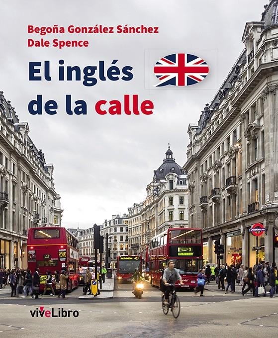 EL INGLES DE LA CALLE | 9788416097111 | GONZALEZ SANCHEZ, BEGOÑA & SPENCE, DALE