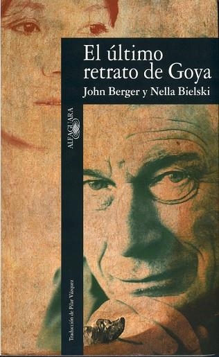 ULTIMO RETRATO DE GOYA,EL | 9788420428468 | BERGER, JOHN ; BIELSKI, NELLA