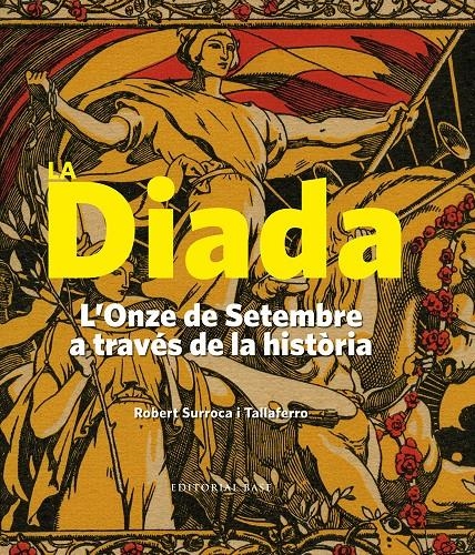 DIADA, LA. L'ONZE DE SETEMBRE A TRAVES DE LA HISTORIA | 9788416166183 | SURROCA I TALLAFERRO, ROBERT