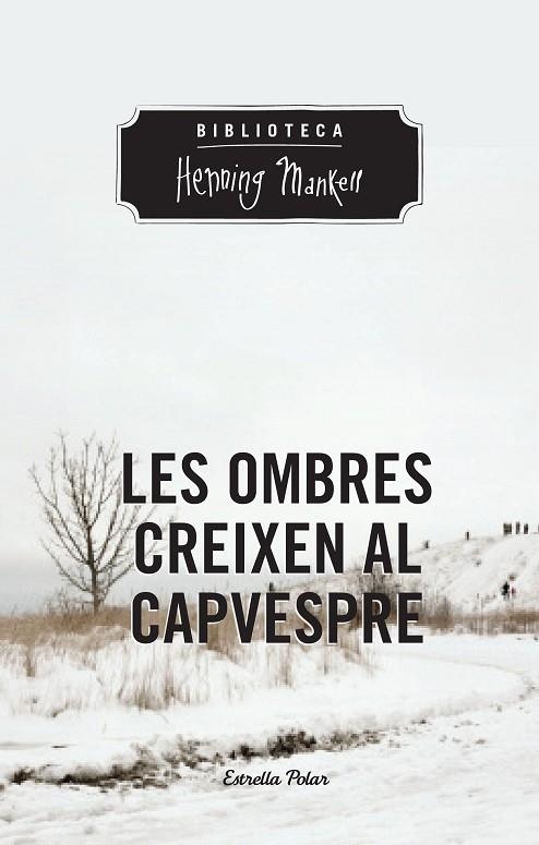 LES OMBRES CREIXEN AL CAPVESPRE | 9788490574263 | MANKELL, HENNING