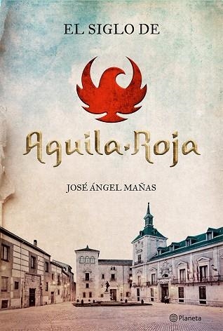 EL SIGLO DE AGUILA ROJA | 9788408131564 | ANGEL MAÑAS, JOSE