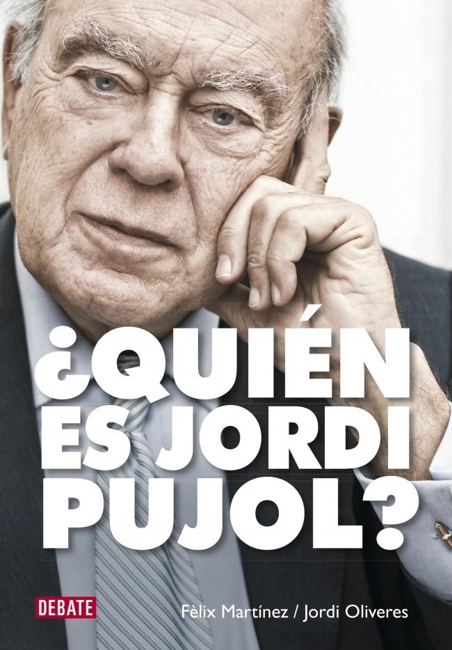 QUIEN ES JORDI PUJOL | 9788499924892 | MARTINEZ,FELIX & OLIVERES,JORDI