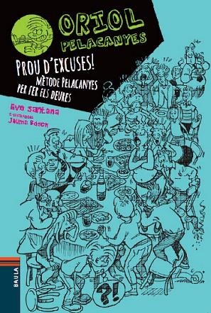 ORIOL PELACANYES 02 PROU D'EXCUSES  METODE PELACANYES PER FER ELS DEURES | 9788447928347 | EVA SANTANA & JAUME BOSCH