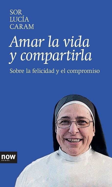 AMAR LA VIDA Y COMPARTIRLA | 9788416245000 | CARAM PADILLA, SOR LUCIA