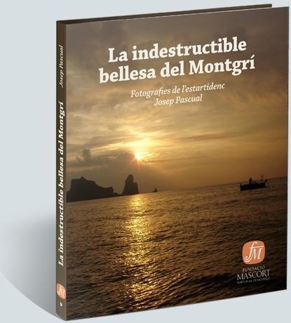 INDESTRUCTIBLE BELLESA DEL MONTGRI  FOTOGRAFIES DE L'ESTARTIDENC JOSEP PASCUAL | 9788461728459 | JOSEP PASCUAL