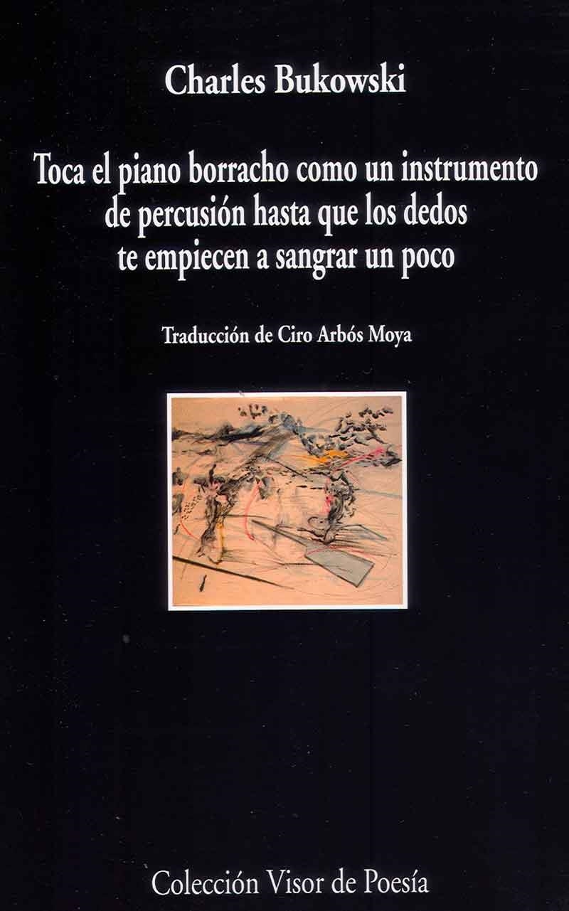 TOCA EL PIANO COMO UN INSTRUMENTO DE PERCUSION HASTA QUE LOS DEDOS TE EMPEINCEN | 9788498958805 | CHARLES BUKOWSKI