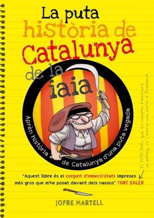 LA PUTA HISTORIA DE CATALUNYA DE LA IAIA | 9788494261749 | JOFRE MARTELL