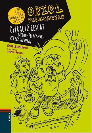 ORIOL PELACANYES 03 OPERACIO RESCAT METODE PELACANYES PER SER UN HEROI | 9788447928927 | EVA SANTANA & JAUME BOSCH