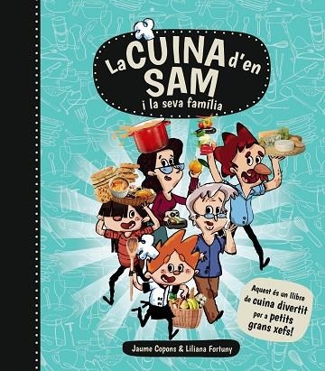 LA CUINA D'EN SAM I LA SEVA FAMILIA | 9788448934989 | JAUME COPONS & LILIANA FORTUNY