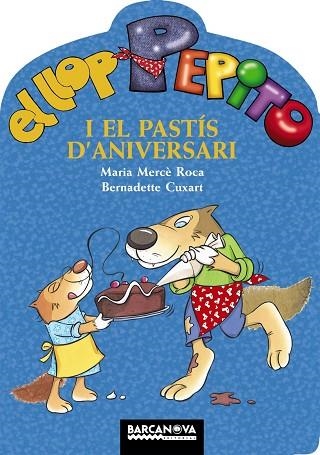 EL LLOP PEPITO I EL PASTIS D'ANIVERSARI | 9788448928292 | MARIA MERCE ROCA & CUXART, BERNADETTE