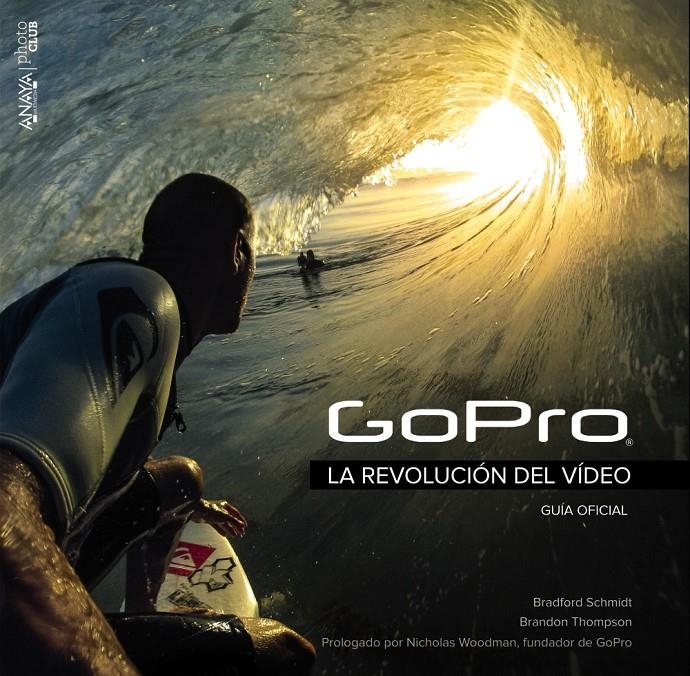 GOPRO LA REVOLUCION DEL VIDEO | 9788441536906 | SCHMIDT, BRADFORD & THOMPSON, BRANDON