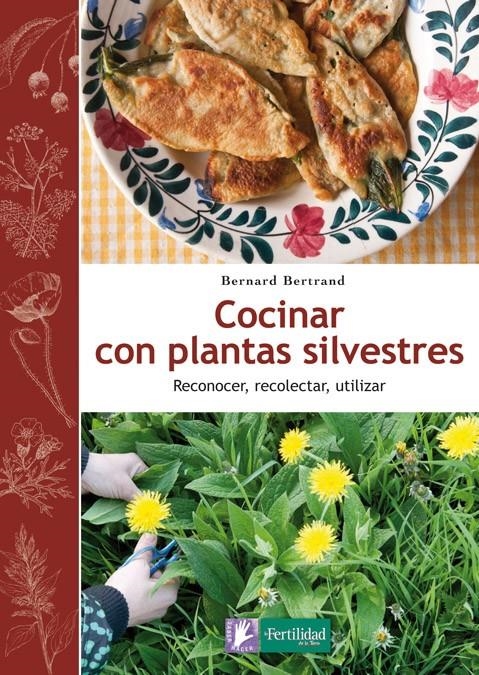 COCINAR CON PLANTAS SILVESTRES | 9788494058295 | BERTRAND, Bernard