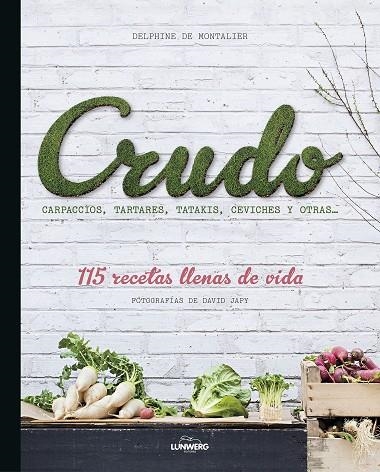 CRUDO CARPACCIOS TARTARES TATAKIS CEVICHES Y OTRAS 115 RECETAS LLENAS DE VIDA | 9788416177325 | DE MONTALIER, DELPHINE