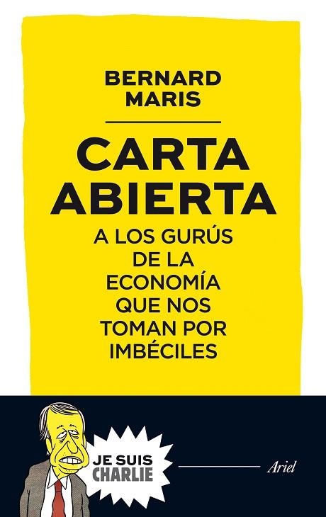 CARTA ABIERTA A LOS GURUS DE LA ECONOMIA QUE NOS TOMAN POR IMBECILES | 9788434421721 | MARIS, BERNARD